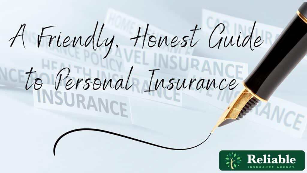 A fountain pen writes “What Types of Insurance Do I Actually Need? A Friendly, Honest Guide to Personal Insurance” over blurred insurance-related words; Reliable Insurance Agency’s green logo appears in the bottom right corner.